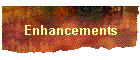 Enhancements